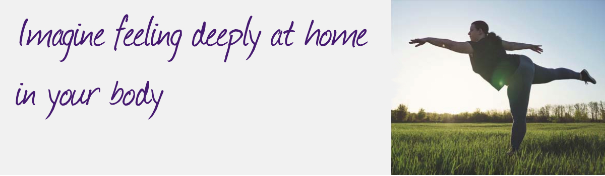 Imagine feeling deeply at home in your body