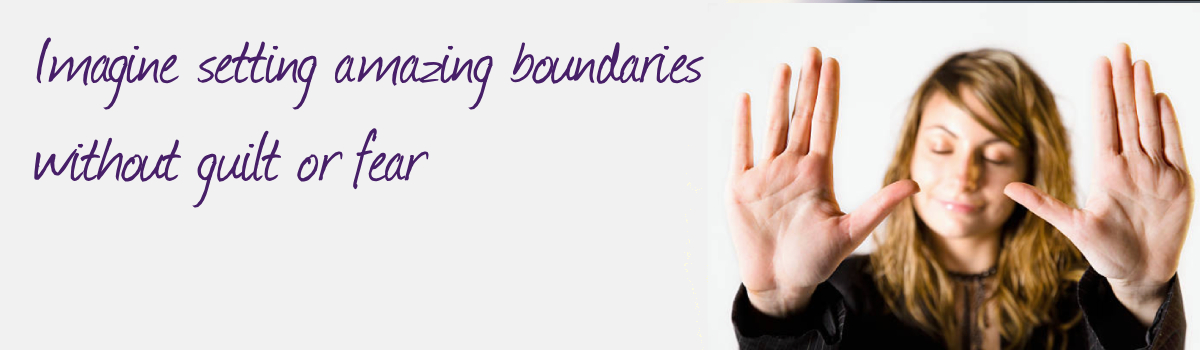 Imagine setting amazing boundaries without guilt or fear
